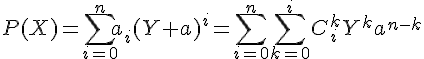 4$P(X)=\Bigsum_{i=0}^n a_i(Y+a)^i=\Bigsum_{i=0}^n \Bigsum_{k=0}^i C_i^kY^ka^{n-k}